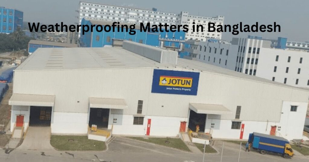 Weatherproofing Matters in Bangladesh